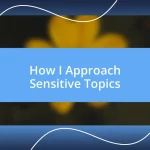 How I Approach Sensitive Topics