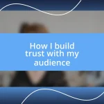 How I build trust with my audience