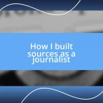 How I built sources as a journalist