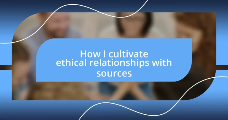 How I cultivate ethical relationships with sources