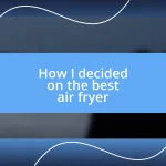 How I decided on the best air fryer