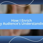 How I Enrich My Audience’s Understanding