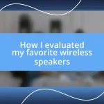 How I evaluated my favorite wireless speakers