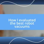 How I evaluated the best robot vacuums