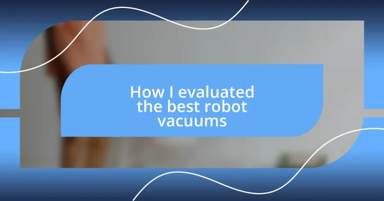 How I evaluated the best robot vacuums