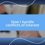 How I handle conflicts of interest