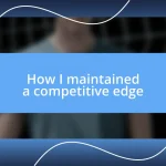 How I maintained a competitive edge