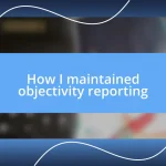 How I maintained objectivity reporting