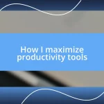 How I maximize productivity tools