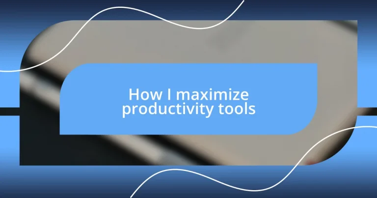 How I maximize productivity tools