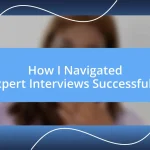 How I Navigated Expert Interviews Successfully