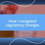 How I navigated regulatory changes