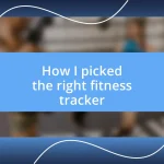 How I picked the right fitness tracker