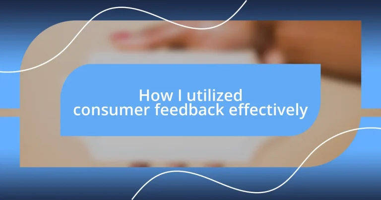 How I utilized consumer feedback effectively