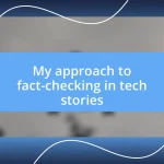 My approach to fact-checking in tech stories