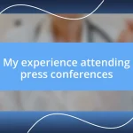 My experience attending press conferences