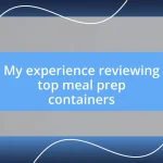 My experience reviewing top meal prep containers