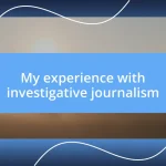 My experience with investigative journalism