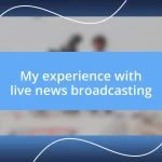 My experience with live news broadcasting