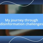 My journey through disinformation challenges