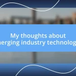 My thoughts about emerging industry technologies