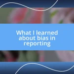 What I learned about bias in reporting