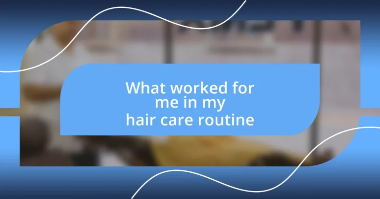 What worked for me in my hair care routine