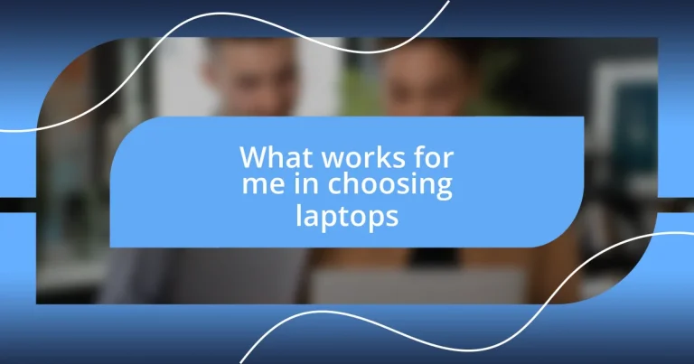 What works for me in choosing laptops