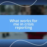 What works for me in crisis reporting