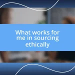 What works for me in sourcing ethically