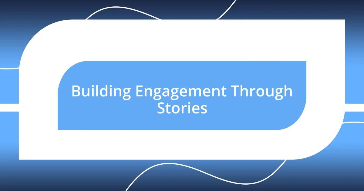 Building Engagement Through Stories