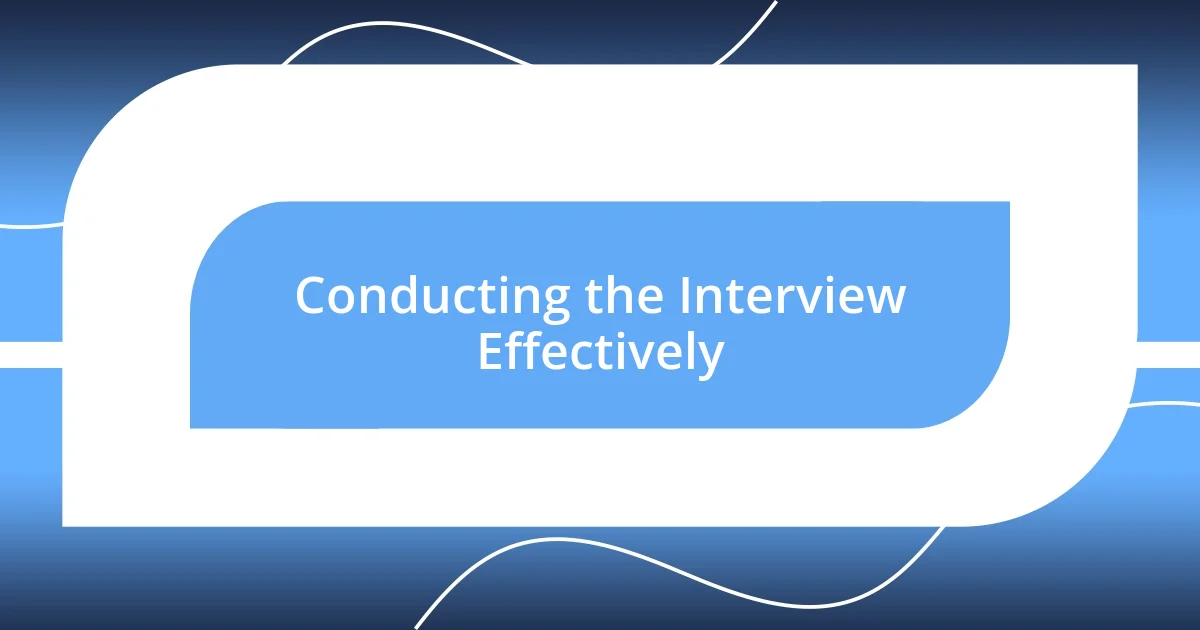 Conducting the Interview Effectively