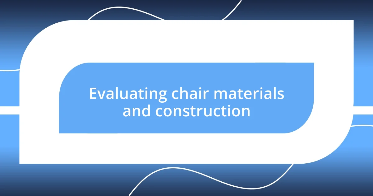 Evaluating chair materials and construction