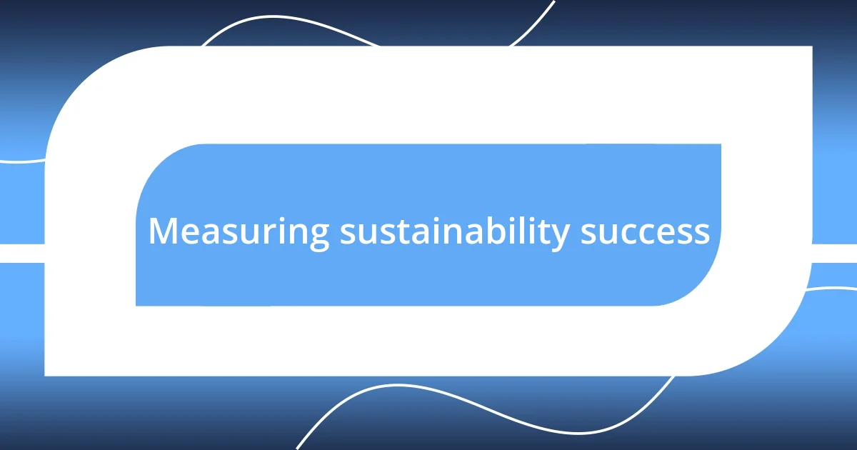 Measuring sustainability success