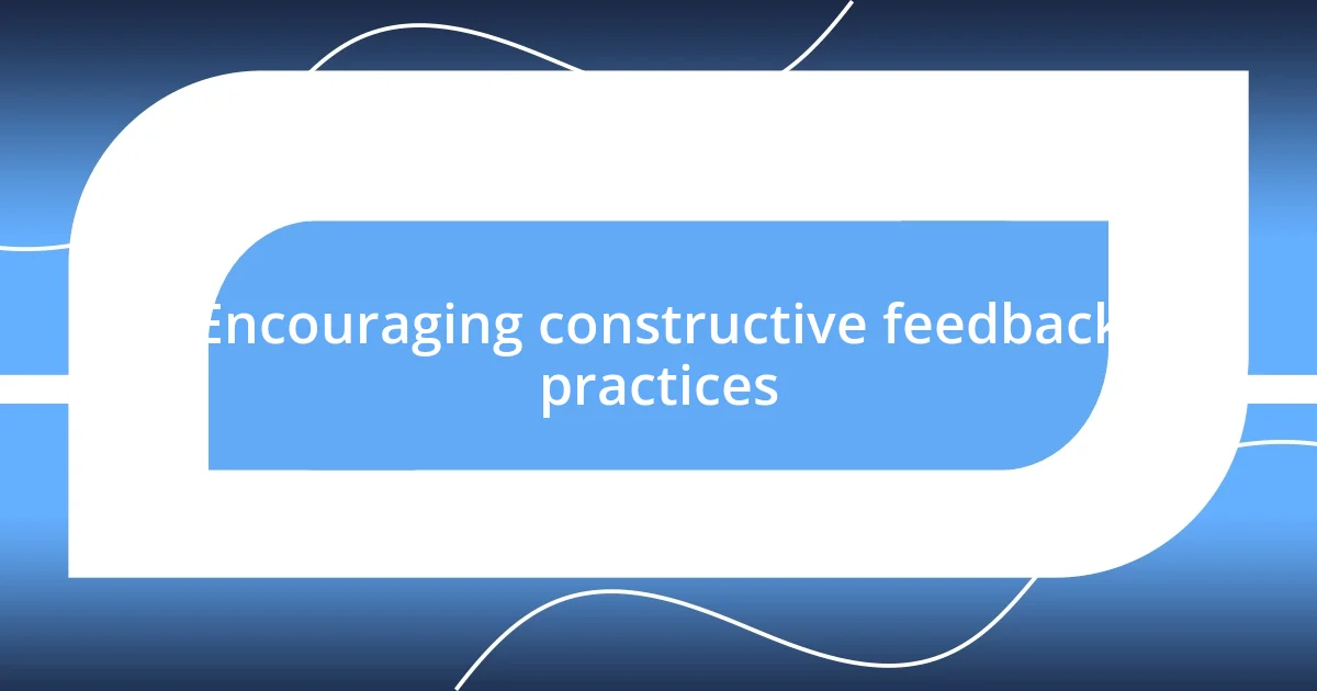 Encouraging constructive feedback practices