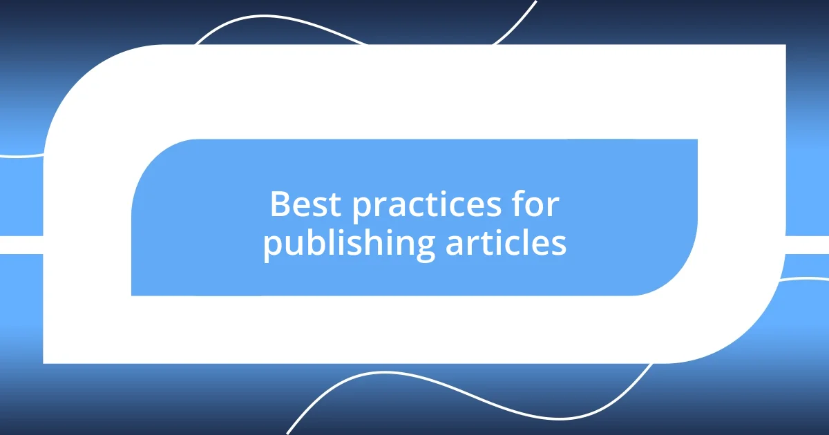 Best practices for publishing articles