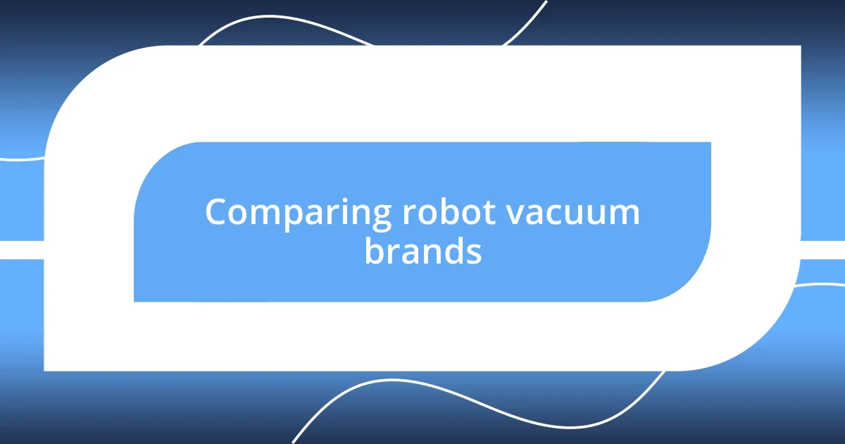 Comparing robot vacuum brands