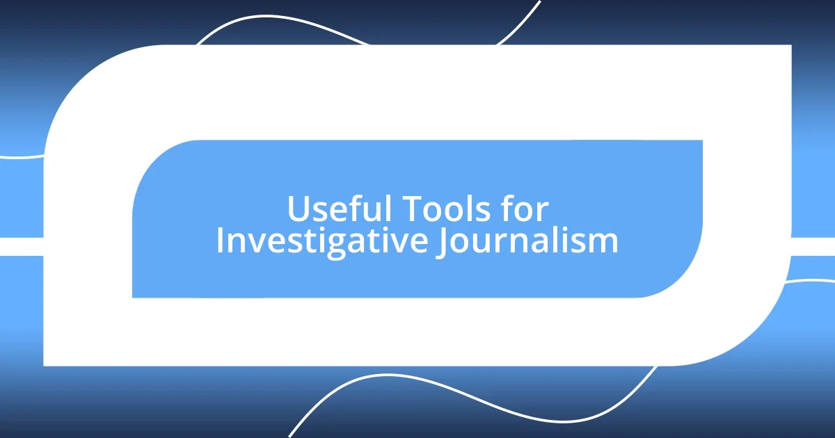 Useful Tools for Investigative Journalism